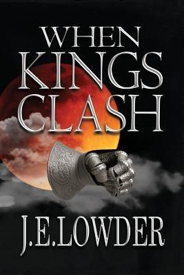 When Kings Clash by Lowder, J. E.