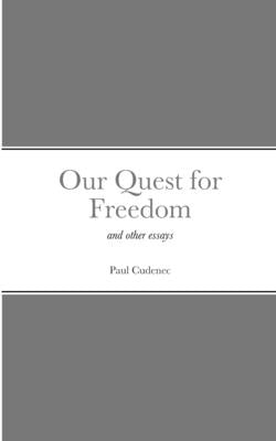 Our Quest for Freedom: and other essays by Cudenec, Paul