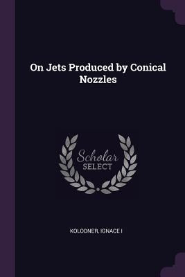 On Jets Produced by Conical Nozzles by Kolodner, Ignace