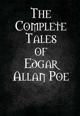 The Complete Tales of Edgar Allan Poe by Poe, Edgar Allan