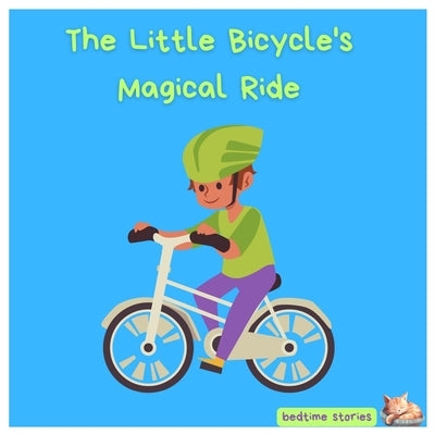 The Little Bicycle's Magical Ride: A Heartwarming Tale of Friendship and Belief by Greenwood, Dan Owl