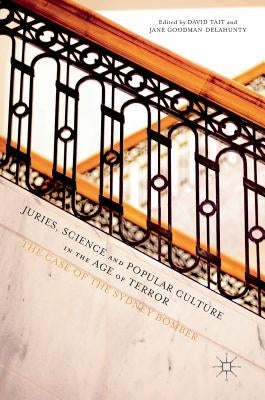 Juries, Science and Popular Culture in the Age of Terror: The Case of the Sydney Bomber by Tait, David