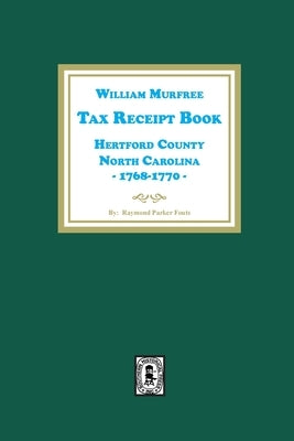 William Murfree Tax Receipt Book, Hertford County, North Carolina, 1768-1770 by Fouts, Raymond Parker