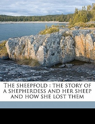 The Sheepfold: The Story of a Shepherdess and Her Sheep and How She Lost Them by Housman, Laurence