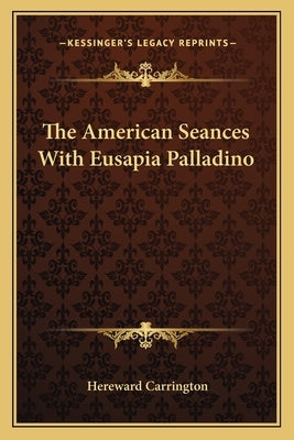 The American Seances With Eusapia Palladino by Carrington, Hereward