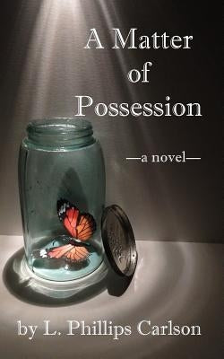 A Matter of Possession by Carlson, L. Phillips