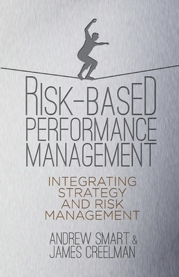 Risk-Based Performance Management: Integrating Strategy and Risk Management by Smart, A.