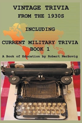 Vintage Trivia from the 1930s Including Military Trivia Book 1 by Nerbovig, Robert