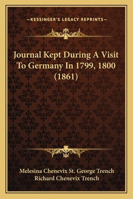 Journal Kept During A Visit To Germany In 1799, 1800 (1861) by Trench, Melesina Chenevix St George
