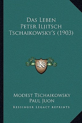 Das Leben Peter Iljitsch Tschaikowsky's (1903) by Tschaikowsky, Modest