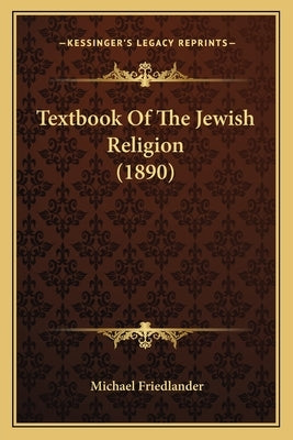 Textbook Of The Jewish Religion (1890) by Friedlander, Michael
