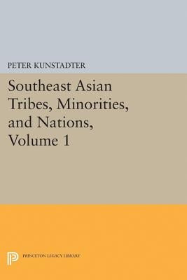 Southeast Asian Tribes, Minorities, and Nations, Volume 1 by Kunstadter, Peter