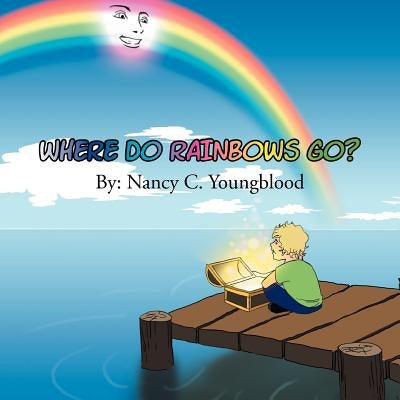 Where Do Rainbows Go? by Youngblood, Nancy C.