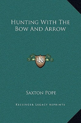 Hunting With The Bow And Arrow by Pope, Saxton
