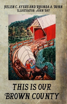 This Is Our Brown County Then 1800-1900 by Dunn, Rhonda