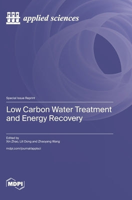 Low Carbon Water Treatment and Energy Recovery by Zhao, Xin
