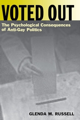 Voted Out: The Psychological Consequences of Anti-Gay Politics by Russell, Glenda M.
