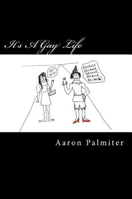 It's A Gay Life: Hilariously Queer Comics by Palmiter, Aaron
