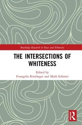 The Intersections of Whiteness by Kindinger, Evangelia