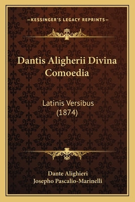 Dantis Aligherii Divina Comoedia: Latinis Versibus (1874) by Alighieri, Dante