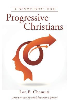 A Devotional for Progressive Christians by Chesnutt, Lon B.