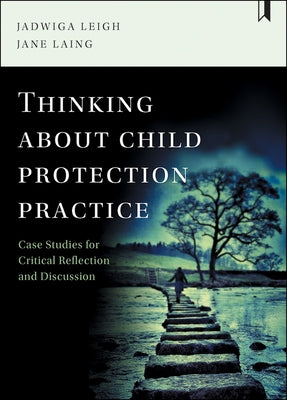 Thinking about Child Protection Practice: Case Studies for Critical Reflection and Discussion by Leigh, Jadwiga