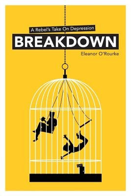 Breakdown - A Rebel's Take On Depression by O'Rourke, Eleanor