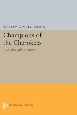 Champions of the Cherokees: Evan and John B. Jones by McLoughlin, William G.
