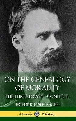 On the Genealogy of Morality: The Three Essays - Complete with Notes (Hardcover) by Nietzsche, Friedrich
