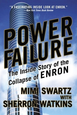 Power Failure: The Inside Story of the Collapse of Enron by Swartz, Mimi