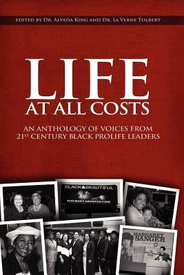 Life at All Costs: An Anthology of Voices from 21st Century Black Prolife Leaders by Tolbert, La Verne