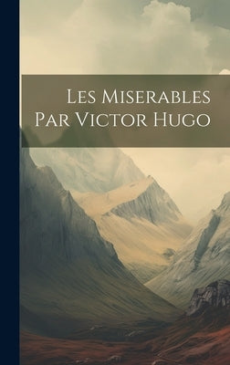 Les Miserables Par Victor Hugo by Anonymous