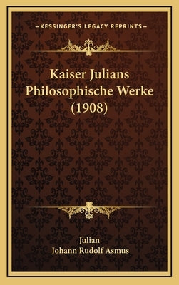 Kaiser Julians Philosophische Werke (1908) by Julian