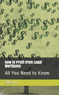 How to Profit from Legal Marijuana: All You Need to Know by Inc, Sws