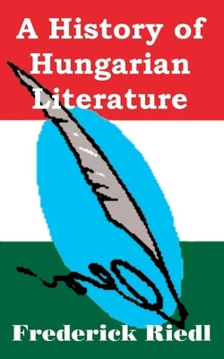 A History of Hungarian Literature by Riedl, Frederick