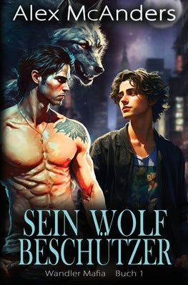 Sein Wolfsbeschützer: MM Wolfswandler-Mafia-Romanze by McAnders, Alex