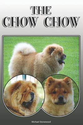 The Chow Chow: A Complete and Comprehensive Owners Guide To: Buying, Owning, Health, Grooming, Training, Obedience, Understanding and by Stonewood, Michael