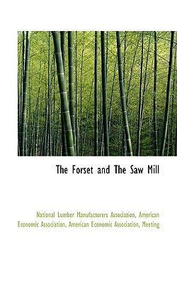 The Forset and the Saw Mill by Association, National Lumber Manufactu