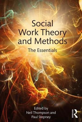 Social Work Theory and Methods: The Essentials by Thompson, Neil