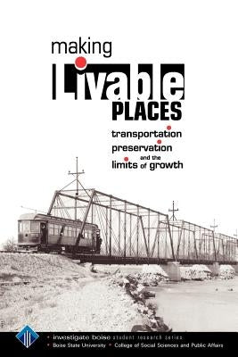 Making Livable Places: Transportation, Preservation and the Limits of Growth by Shallat, Todd