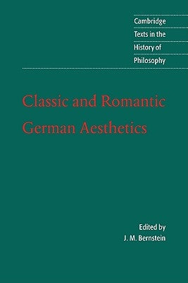 Classic and Romantic German Aesthetics by Bernstein, Jay