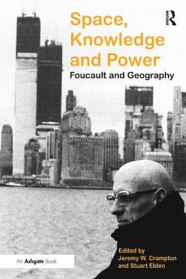 Space, Knowledge and Power: Foucault and Geography by Elden, Stuart