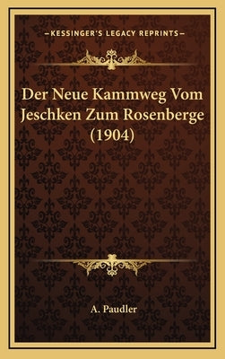 Der Neue Kammweg Vom Jeschken Zum Rosenberge (1904) by Paudler, A.