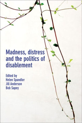 Madness, Distress and the Politics of Disablement by Spandler, Helen