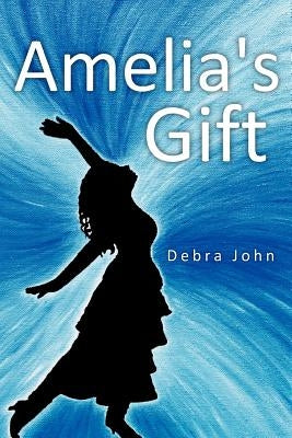 Amelia's Gift by John, Debra