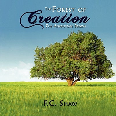 The Forest of Creation: The Adventure Begins by Shaw, F. C.