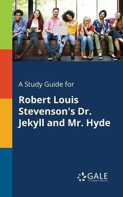 A Study Guide for Robert Louis Stevenson's Dr. Jekyll and Mr. Hyde by Gale, Cengage Learning