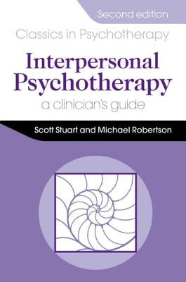 Interpersonal Psychotherapy 2E A Clinician's Guide: A Clinician's Guide by Stuart, Scott