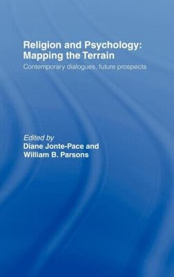Religion and Psychology: Mapping the Terrain by Jonte-Pace, Diane