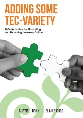 Adding Some Tec-Variety: 100+ Activities for Motivating and Retaining Learners Online by Khoo, Elaine